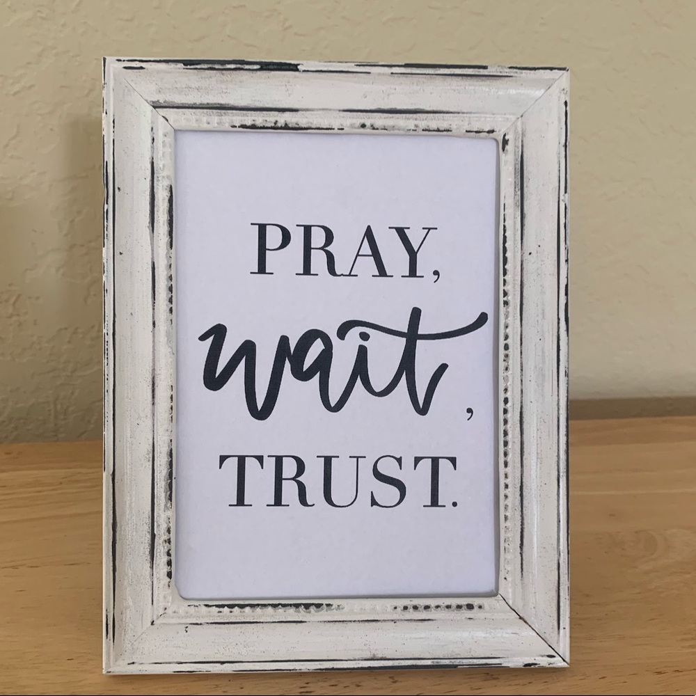Farmhouse Pray wait trust picture 5x7 w/frame